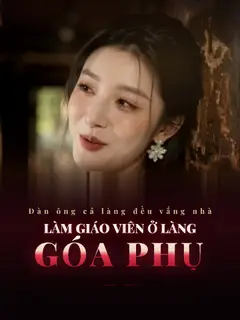 Làm Giáo Viên Ở Làng Góa Phụ